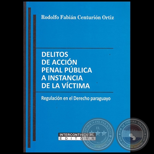 DELITOS DE ACCIÓN PENAL PÚBLICA A INSTANCIA DE LA VÍCTIMA - Autor: RODOLFO FABIÁN CENTURIÓN ORTIZ - Año 2018